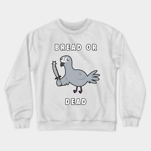 Bread or DEAD! Crewneck Sweatshirt